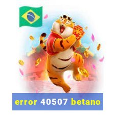 error 40507 betano